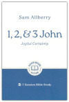 1, 2, and 3 John - Joyful Certainty, 7-Session Bible Study - GBG
